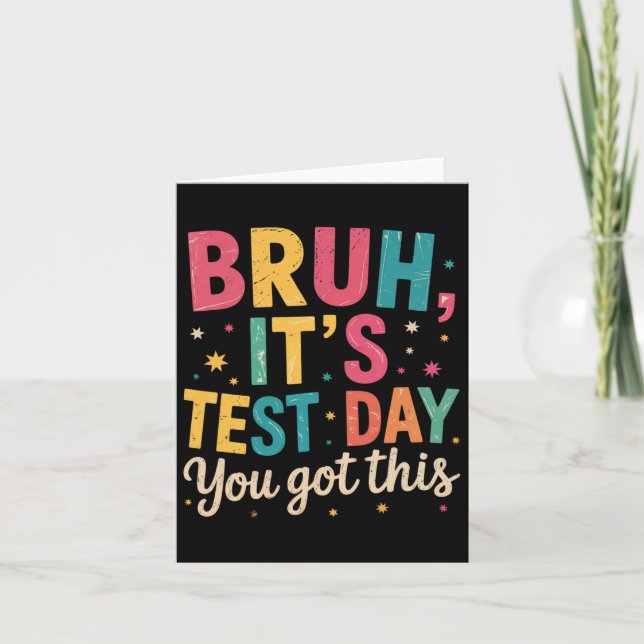 Bruh Its Test Day You Got This Testing Day Teacher Card (Front)