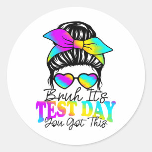Bruh Its Test Day You Got This Testing Day Teacher Classic Round Sticker
