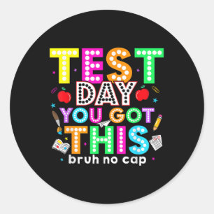 Bruh Its Test Day You Got This Testing Day Teacher Classic Round Sticker