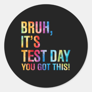 Bruh Its Test Day You Got This Testing Day Teacher Classic Round Sticker