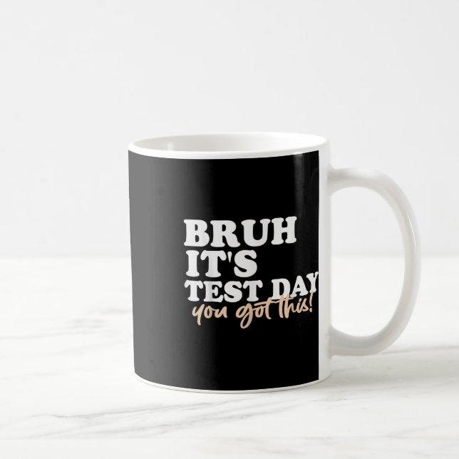 Bruh Its Test Day You Got This Testing Day Teacher Coffee Mug (Right)
