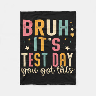 Bruh Its Test Day You Got This Testing Day Teacher Fleece Blanket