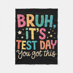 Bruh Its Test Day You Got This Testing Day Teacher Fleece Blanket