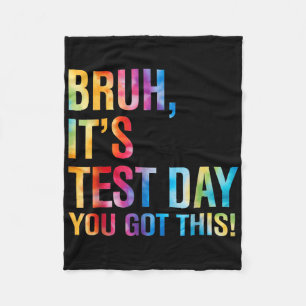 Bruh Its Test Day You Got This Testing Day Teacher Fleece Blanket