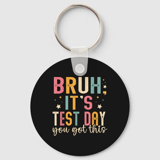 Bruh Its Test Day You Got This Testing Day Teacher Key Ring (Front)