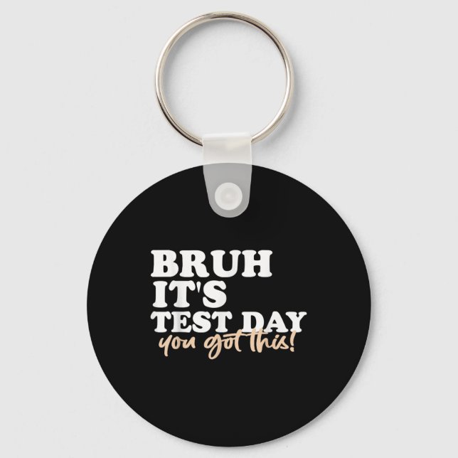 Bruh Its Test Day You Got This Testing Day Teacher Key Ring (Front)
