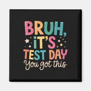Bruh Its Test Day You Got This Testing Day Teacher Magnet