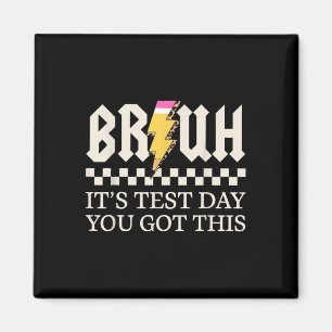 Bruh Its Test Day You Got This Testing Day Teacher Magnet