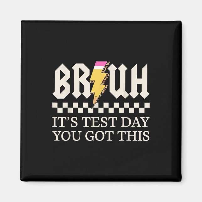 Bruh Its Test Day You Got This Testing Day Teacher Magnet (Front)