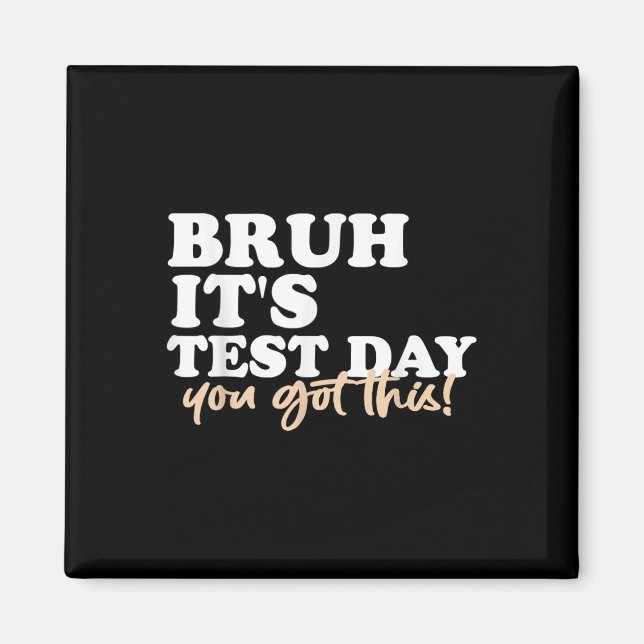 Bruh Its Test Day You Got This Testing Day Teacher Magnet (Front)