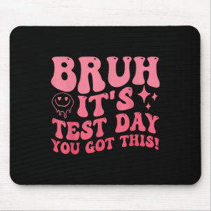 Bruh Its Test Day You Got This Testing Day Teacher Mouse Pad