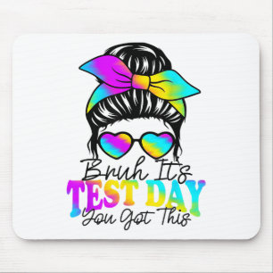 Bruh Its Test Day You Got This Testing Day Teacher Mouse Pad