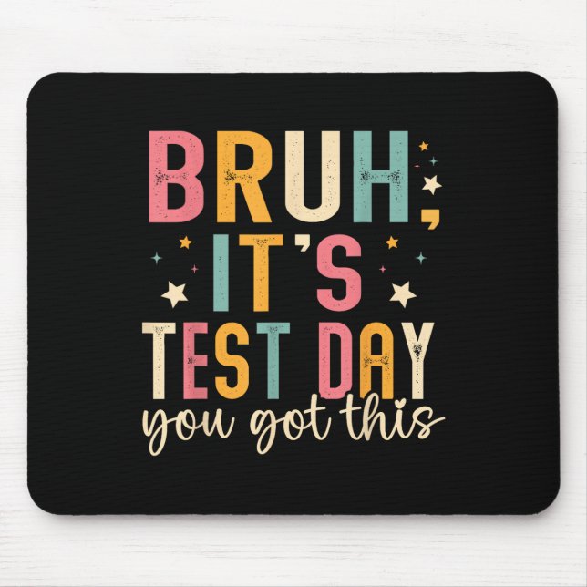 Bruh Its Test Day You Got This Testing Day Teacher Mouse Pad (Front)