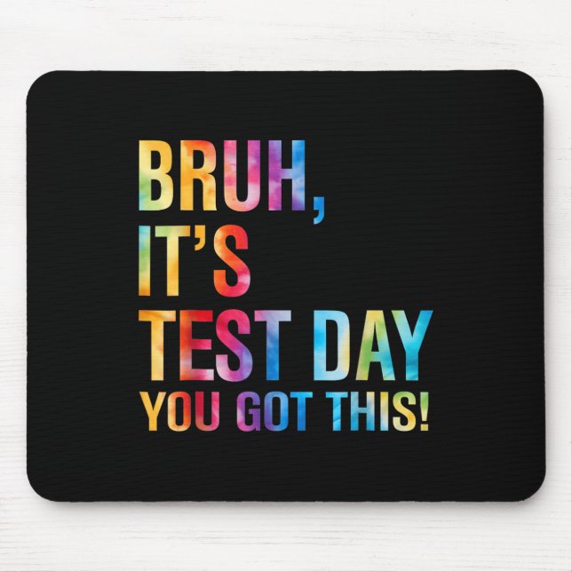 Bruh Its Test Day You Got This Testing Day Teacher Mouse Pad (Front)