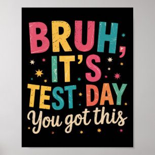 Bruh Its Test Day You Got This Testing Day Teacher Poster