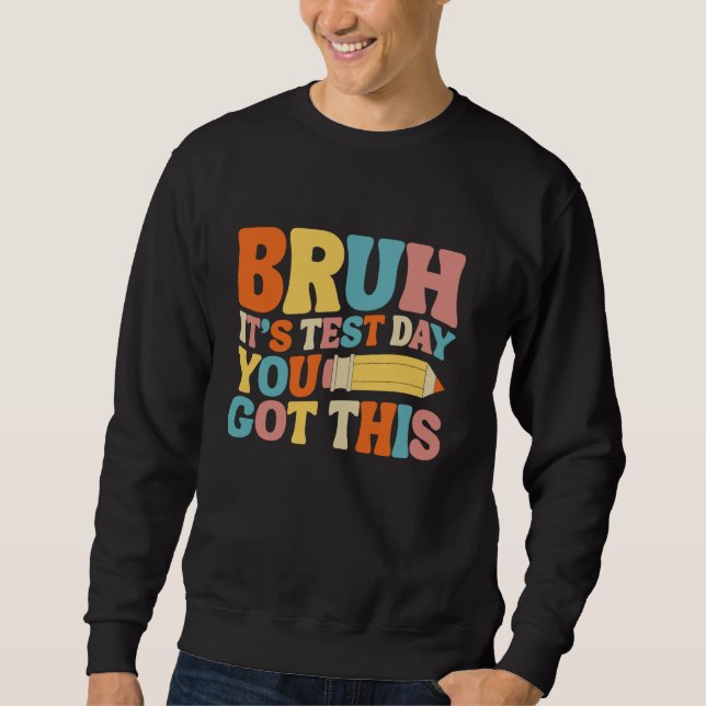 Bruh It's Test Day You Got This Testing Groovy Tea Sweatshirt (Front)