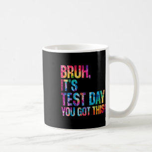 Bruh Its Test Day You Got This Tie Dye Testing Day Coffee Mug