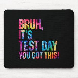 Bruh Its Test Day You Got This Tie Dye Testing Day Mouse Pad