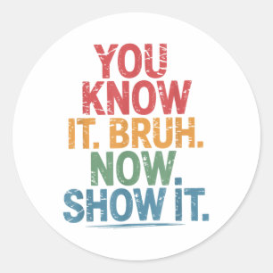 Bruh Its Test Day You Know It Bruh Now Show Test D Classic Round Sticker
