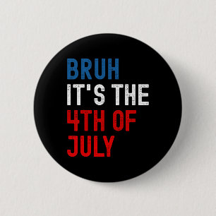 Bruh It's The 4th Of July American Flag Patriotic 6 Cm Round Badge