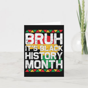 Bruh It's The Black History Month African Melanin  Card