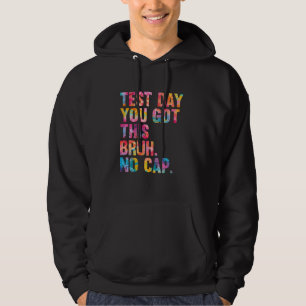 Bruh Itu2019s Test Day You Got This Testing Day Te Hoodie