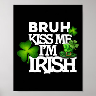 Bruh Kiss Me I'm Irish Apparel Poster