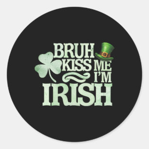 Bruh Kiss Me I'm Irish Funny Bruh Saint Patrick Da Classic Round Sticker