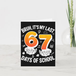 Bruh last 67 days of school funny 6 7 meme design card