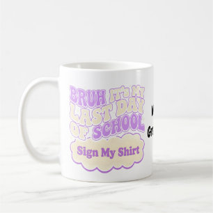 Bruh Last Day of School Sign My Shirt Coffee Mug