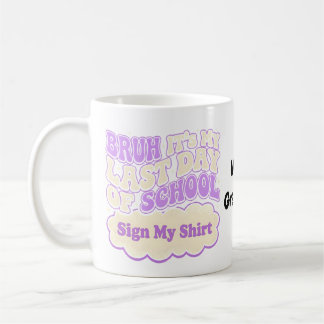 Bruh Last Day of School Sign My Shirt  Coffee Mug
