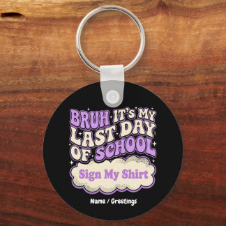 Bruh Last Day of School Sign My Shirt  Key Ring