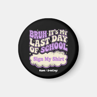 Bruh Last Day of School Sign My Shirt  Magnet