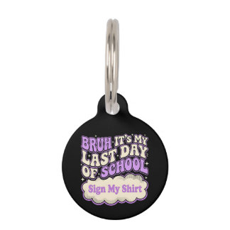 Bruh Last Day of School Sign My Shirt  Pet Tag