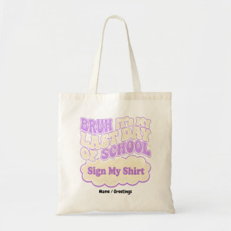 Bruh Last Day of School Sign My Shirt  Tote Bag