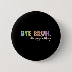 Bruh Last Day Of School Teacher Student Graduation 6 Cm Round Badge
