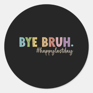 Bruh Last Day Of School Teacher Student Graduation Classic Round Sticker