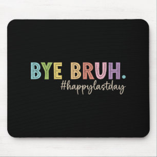 Bruh Last Day Of School Teacher Student Graduation Mouse Pad