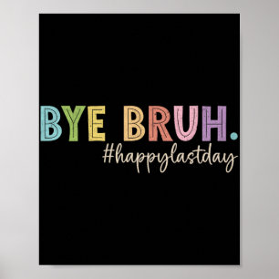 Bruh Last Day Of School Teacher Student Graduation Poster