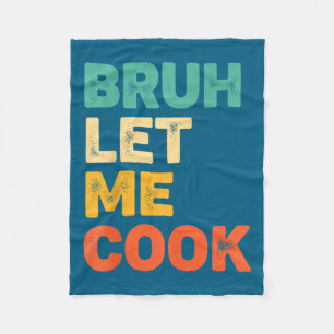 Bruh let cook funny kitchen saying for kids foodie fleece blanket