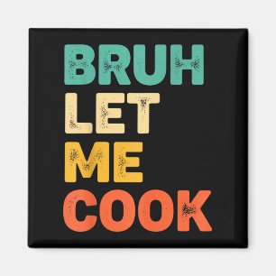 Bruh let cook funny kitchen saying for kids foodie magnet