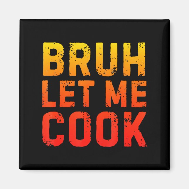 Bruh Let Me Cook Chef Saying Funny Restaurant Meme Magnet (Front)