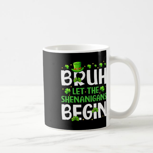 Bruh Let The Shenanigans Begin Funny St Patricks D Coffee Mug (Right)