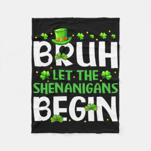 Bruh Let The Shenanigans Begin Funny St Patricks D Fleece Blanket
