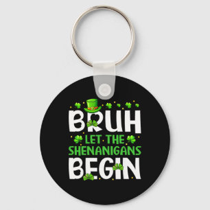 Bruh Let The Shenanigans Begin Funny St Patricks D Key Ring