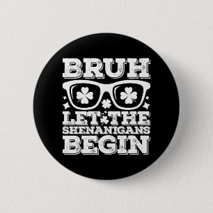 Bruh Let The Shenanigans Begin St Patrick's Day 6 Cm Round Badge