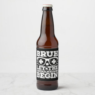 Bruh Let The Shenanigans Begin St Patrick's Day Beer Bottle Label