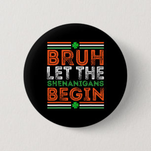 Bruh Let The Shenanigans Begin St Patricks Day Boy 6 Cm Round Badge