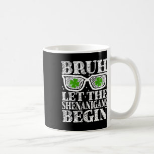 Bruh Let The Shenanigans Begin St Patricks Day Boy Coffee Mug