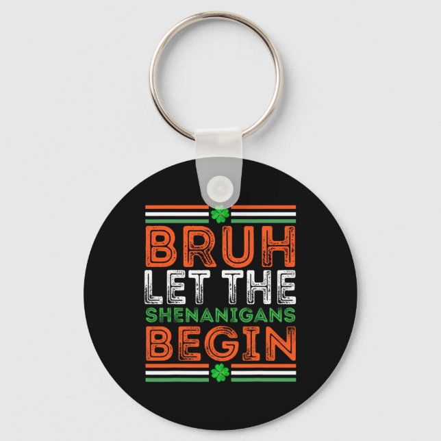 Bruh Let The Shenanigans Begin St Patricks Day Boy Key Ring (Front)